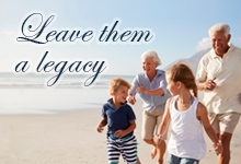 Don’t Just Leave Your Loved Ones Assets – Leave Them a Legacy!